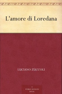 L'amore di Loredana (Italian Edition) - Luciano Zùccoli