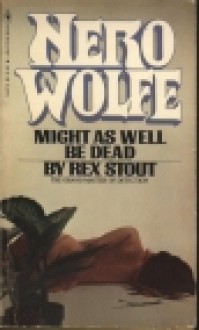 Might as Well Be Dead - Rex Stout