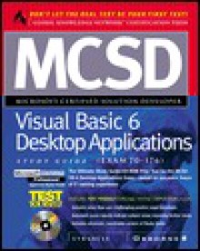 MCSD Visual Basic 6 Desktop Applications Study Guide (Exam 70-176) [With *] - Syngress Media Inc