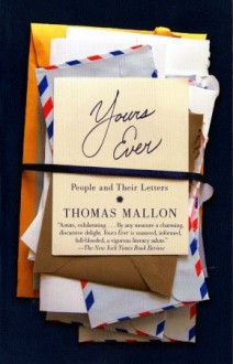 Yours Ever: People and Their Letters - Thomas Mallon