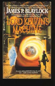 Lord Kelvin's Machine - James P. Blaylock