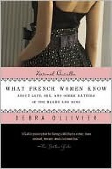 What French Women Know - Debra Ollivier