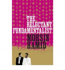 The Reluctant Fundamentalist - Mohsin Hamid