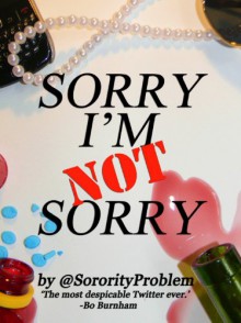 Sorry I'm Not Sorry 1 - @SororityProblem