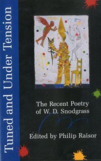 Tuned and Under Tension: The Recent Poetry of W.D. Snodgrass - Philip Raisor