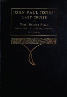 John Paul Jones' Last Cruise And Final Resting Place: The United States Naval Academy - Henri Marion, Digital Text Publishing Co.