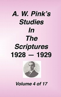 A. W. Pink's Studies in the Scriptures, 1928-29, Vol. 04 of 17 - Arthur W. Pink