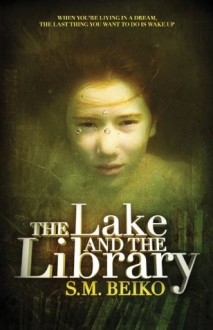 The Lake and the Library - S.M. Beiko