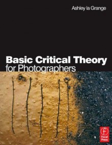 Basic Critical Theory for Photographers - Ashley la Grange