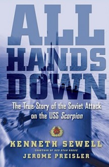 All Hands Down: The True Story of the Soviet Attack on the USS Scorpion - Kenneth Sewell, Jerome Preisler