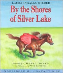 By the Shores of Silver Lake - Laura Ingalls Wilder, Cherry Jones