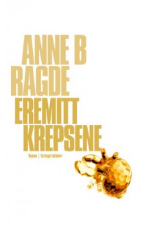 Eremittkrepsene - Anne B. Ragde