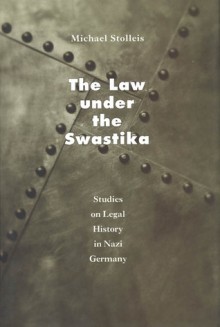 The Law under the Swastika: Studies on Legal History in Nazi Germany - Michael Stolleis, Thomas Dunlap