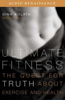 Ultimate Fitness: The Quest for Truth about Health and Exercise - Gina Kolata