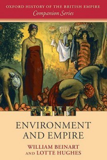 Environment and Empire - William Beinart, Lotte Hughes