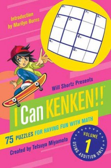 Will Shortz Presents I Can KenKen! Volume 1: 75 Puzzles for Having Fun with Math - Tetsuya Miyamoto, Nextoy, Will Shortz, KenKen Puzzle, LLC