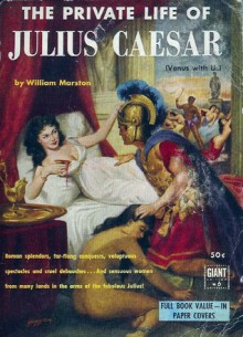 The Private Life of Julius Caesar - William Moulton Marston