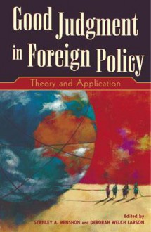 Good Judgment in Foreign Policy: Theory and Application - Stanley A. Renshon