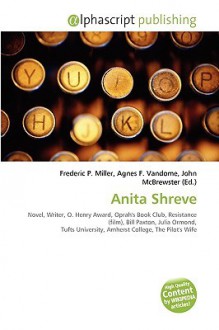 Anita Shreve - Agnes F. Vandome, John McBrewster, Sam B Miller II