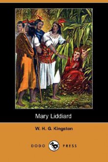 Mary Liddiard (Dodo Press) - W.H.G. Kingston