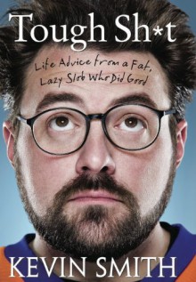 Tough Sh*t: Life Advice from a Fat, Lazy Slob Who Did Good (Signed Limited Edition) - Kevin Smith