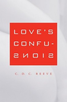 Love's Confusions - C.D. C. Reeve