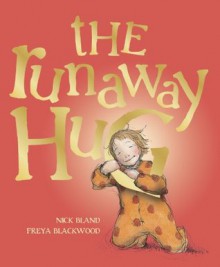 The Runaway Hug - Nick Bland, Freya Blackwood