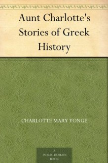 Aunt Charlotte's Stories of Greek History - Charlotte Mary Yonge