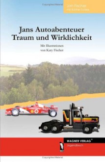 Jans Autoabenteuer, Traum und Wirklichkeit - Jan Fischer;Käthe Totzke