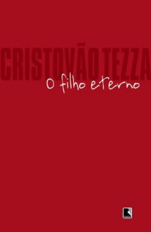 O Filho Eterno - Cristovão Tezza