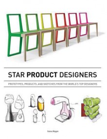 Star Product Designers: Prototypes, Products, and Sketches from the World's Top Designers - Cristian Campos