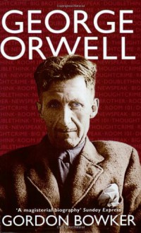 George Orwell - Gordon Bowker