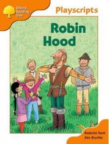 Robin Hood (Oxford Reading Tree, Stage 6, Owls Playscripts) - Roderick Hunt, Alex Brychta