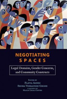 Negotiating Spaces: Legal Domains, Gender Concerns, and Community Constructs - Flavia Agnes, Shoba Venkatesh Ghosh, Majlis