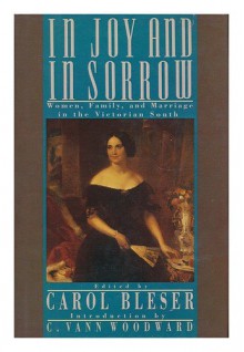 In Joy and in Sorrow: Women, Family, and Marriage in the Victorian South, 1830-1900 - 