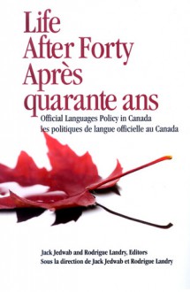 Life After Forty: Official Languages Policy in Canada - Jack Jedwab, Rodrigue Landry