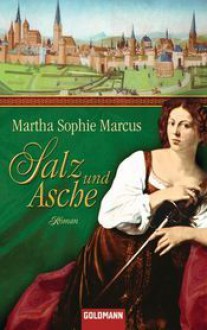 Salz Und Asche Roman - Martha Sophie Marcus