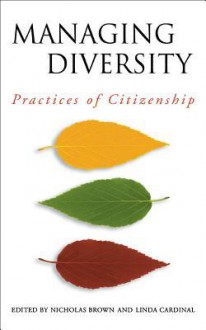 Managing Diversity: Practices of Citizenship - Linda Cardinal, Nicholas Brown