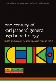 One Century of Karl Jasper' General Psychopathology - Giovanni Stanghellini, Thomas Fuchs