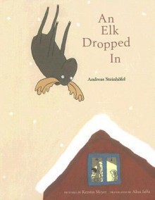 An Elk Dropped in - Andreas Steinhöfel