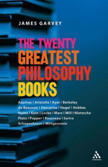 The Twenty Greatest Philosophy Books - James Garvey