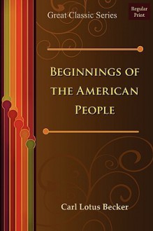 Beginnings Of The American People - Carl Lotus Becker