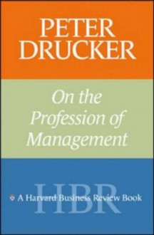 Peter Drucker on the Profession of Management - Peter F. Drucker