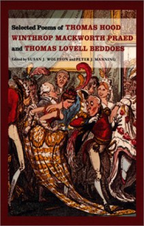 Selected Poems of Thomas Hood,: Winthrop Mackworth Praed and Thomas Lovell Beddoes - Susan J. Wolfson, Peter J. Manning