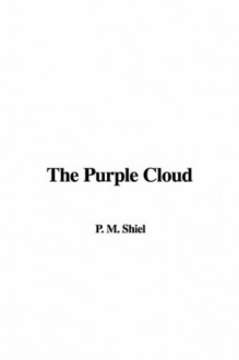 The Purple Cloud - M.P. Shiel, P. M. Shiel