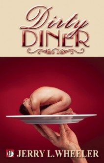 The Dirty Diner: Gay Erotica on the Menu - Jerry L. Wheeler, David Pratt, Jeff Mann, Jay Neal, Tristan Cole, William Holden, Joseph Baneth Allen, Rob Rosen, J.D. Barton, Karl Taggart, Dale Chase, Jeffrey Ricker, Todd Gregory, Lewis DeSimone, Daniel M. Jaffe, Nathan Burgoine, Hank Edwards