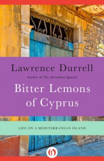 Bitter Lemons of Cyprus: Life on a Mediterranean Island - Lawrence Durrell