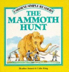 The Mammoth Hunt (Usborne Simple Readers) - Heather Amery, Colin King