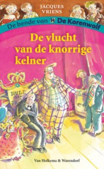 De vlucht van de knorrige kelner - Jacques Vriens, Annet Schaap