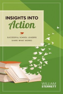 Insights into Action: Successful School Leaders Share What Works - Sterrett, William